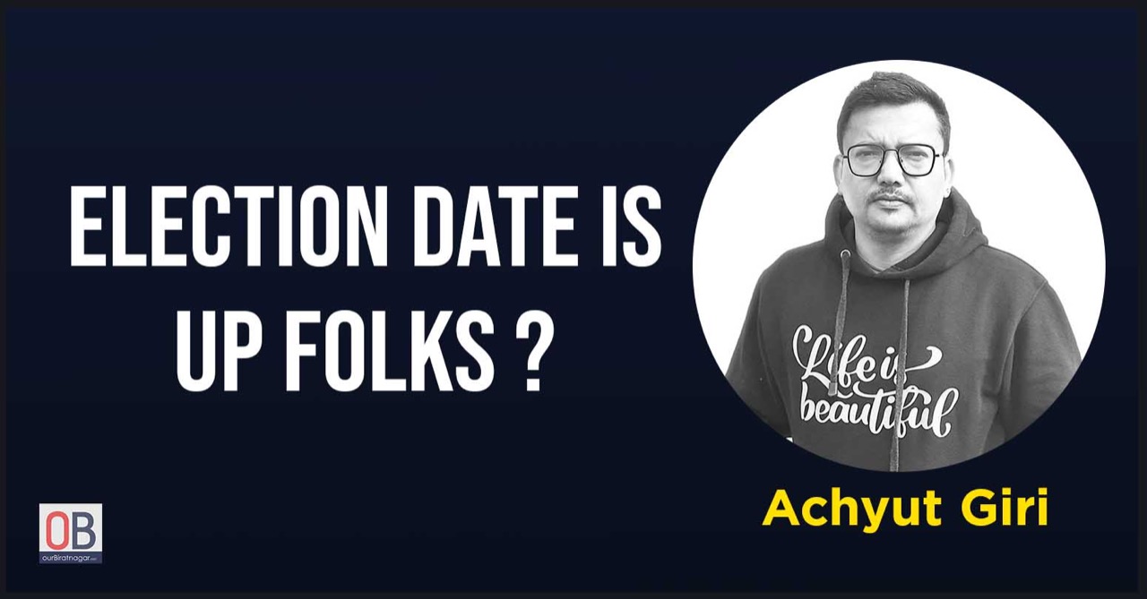 Election date is up folks ? – Achyut Giri